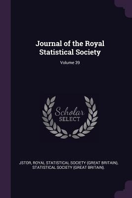 Journal of the Royal Statistical Society; Volume 39 by Jstor