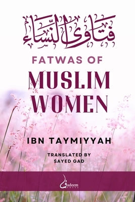 Fatwas of Muslim Women: فتاوى النساء by Taymiyyah, Ibn