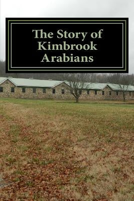 The Story of Kimbrook Arabians by Gutknecht, Joanne
