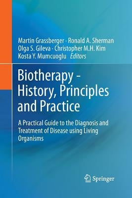 Biotherapy - History, Principles and Practice: A Practical Guide to the Diagnosis and Treatment of Disease Using Living Organisms by Grassberger, Martin