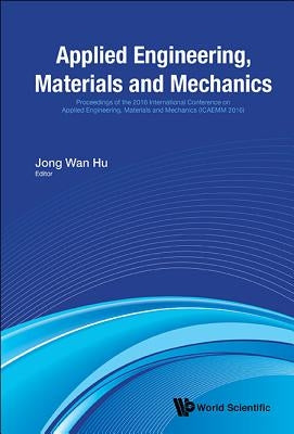 Applied Engineering, Materials and Mechanics - Proceedings of the 2016 International Conference (Icaemm 2016) by Hu, Jong Wan
