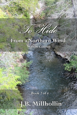 To Hide from a Northern Wind: Wilson County by Millhollin, J. B.