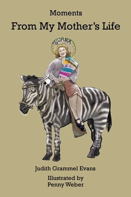 Moments From My Mother's Life Which Cling Like My Own Memories by Weber, Penny