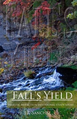 Fall's Yield by Sanchez, J. K.