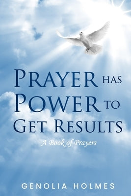 Prayer Has Power To Get Results: A Book of Prayers by Holmes, Genolia