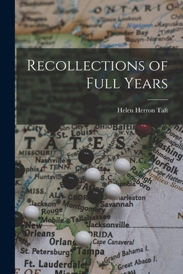Recollections of Full Years by Taft, Helen Herron