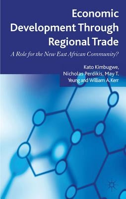 Economic Development Through Regional Trade: A Role for the New East African Community? by Kimbugwe, K.