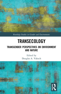 Transecology: Transgender Perspectives on Environment and Nature by Vakoch, Douglas A.