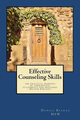 Effective Counseling Skills: the practical wording of therapeutic statements and processes - 2nd Edition by Keeran Msw, Daniel