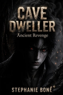 Cave Dweller: Ancient Revenge by Boné, Stephanie M.
