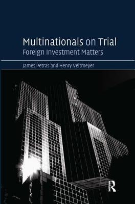 Multinationals on Trial: Foreign Investment Matters by Petras, James