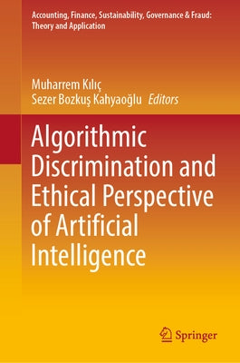 Algorithmic Discrimination and Ethical Perspective of Artificial Intelligence by Kılıç, Muharrem