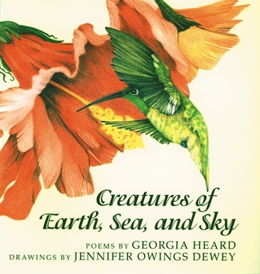 Creatures of Earth, Sea, and Sky: Animal Poems by Heard, Georgia