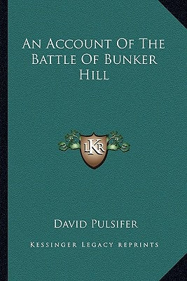 An Account of the Battle of Bunker Hill by Pulsifer, David