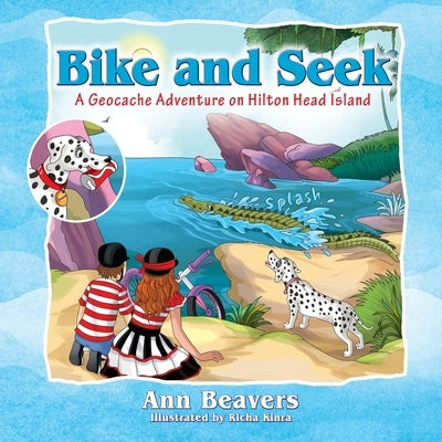 Bike and Seek: A Geocache Adventure on Hilton Head Island by Beavers, Ann