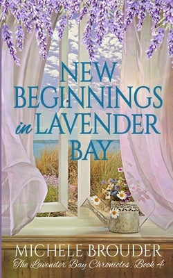 New Beginnings in Lavender Bay (The Lavender Bay Chronicles Book 4) by Brouder, Michele
