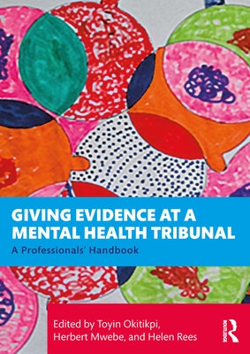 Giving Evidence at a Mental Health Tribunal: A Professionals' Handbook by Okitikpi, Toyin