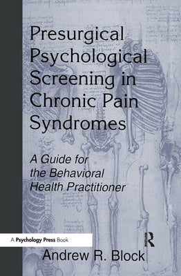 Presurgical Psychological Screening in Chronic Pain Syndromes: A Guide for the Behavioral Health Practitioner by Block, Andrew R.
