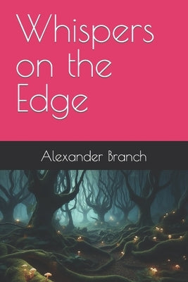 Whispers on the Edge by Branch, Alexander