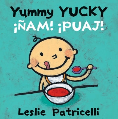 Yummy Yucky/¡Ñam! ¡Puaj! by Patricelli, Leslie