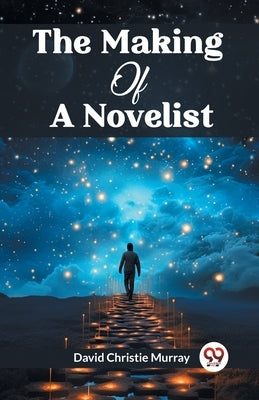 The Making Of A Novelist by Murray, David Christie