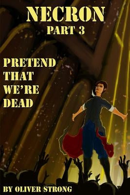 Necron (part 3): Pretend That We're Dead by Strong, Oliver