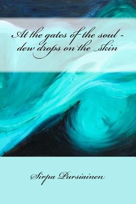 At the gates of the soul - dew drops on the skin by Pursiainen, Sirpa