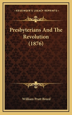 Presbyterians And The Revolution (1876) by Breed, William Pratt