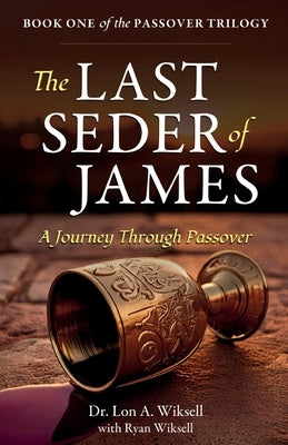 The Last Seder of James: A Journey Through Passover by Wiksell, Lon A.