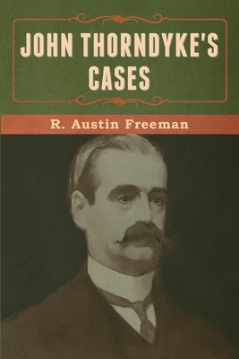 John Thorndyke's Cases by Freeman, R. Austin