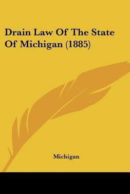 Drain Law Of The State Of Michigan (1885) by Michigan