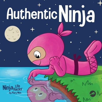 Authentic Ninja: A Children's Book About the Importance of Authenticity by Nhin, Mary