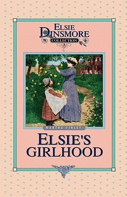 Elsie's Girlhood, Book 3 by Finley, Martha