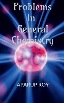 Problems in General Chemistry by Roy, Aparup
