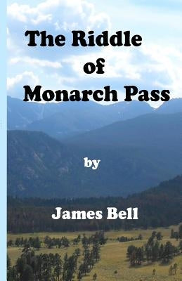 The Riddle of Monarch Pass by Bell, James