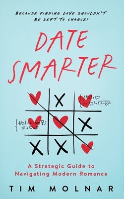 Date Smarter by Molnar, Tim