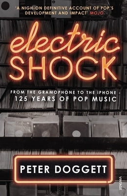 Electric Shock: From the Gramophone to the iPhone - 125 Years of Pop Music by Doggett, Peter