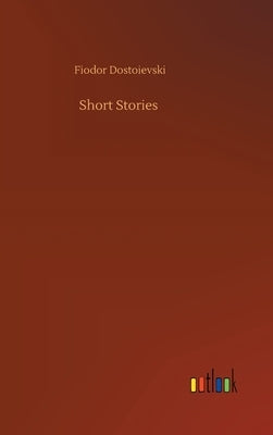 Short Stories by Dostoievski, Fiodor