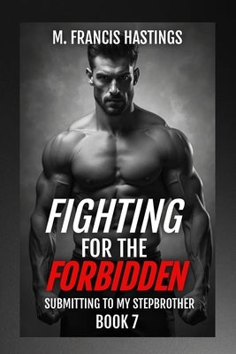 Fighting for the Forbidden: Stranded With My Stepbrother Book 7 by Hastings, M. Francis