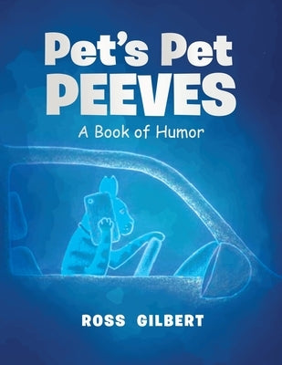 Pet's Pet Peeves by Gilbert, Ross