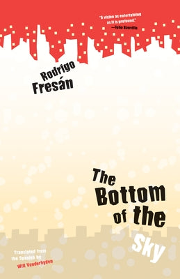 Bottom of the Sky by Fresán, Rodrigo