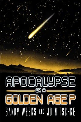Apocalypse or a Golden Age? by Weeks, Sandy