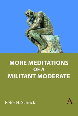 More Meditations of a Militant Moderate by Schuck, Peter H.