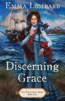 Discerning Grace (The White Sails Series Book 1) by Lombard, Emma