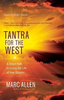 Tantra for the West: A Direct Path to Living the Life of Your Dreams by Allen, Marc