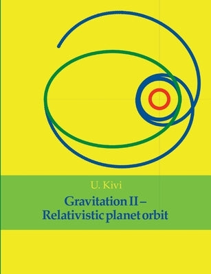 Gravitation II: Relativistic planet orbit by Kivi, U.