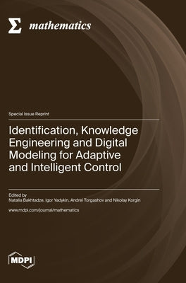 Identification, Knowledge Engineering and Digital Modeling for Adaptive and Intelligent Control by Bakhtadze, Natalia