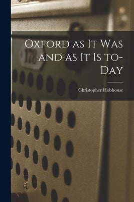 Oxford as It Was and as It is To-day by Hobhouse, Christopher 1910-1940