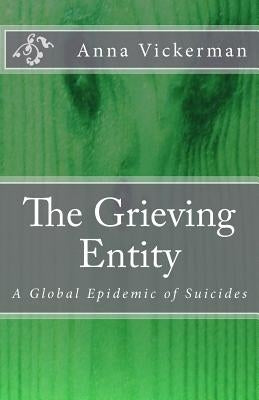 The Grieving Entity: A Global Epidemic of Suicides by Vickerman, Anna