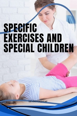 Specific Exercises and Special Children by Devika, Kashyap